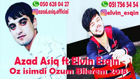 Azad Asiq ft ELvin Esqin - Oz Isimdi Ozum Bilerem 2018