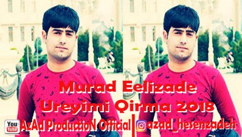Murad Elizade Ureyimi Qirma 2018  *Yeni