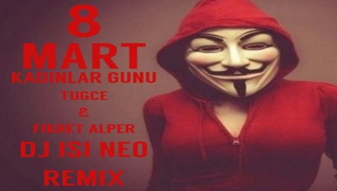 Tugce ft Fikret Alper - Kadinlar Gunu (Dj isi Neo Remix) New