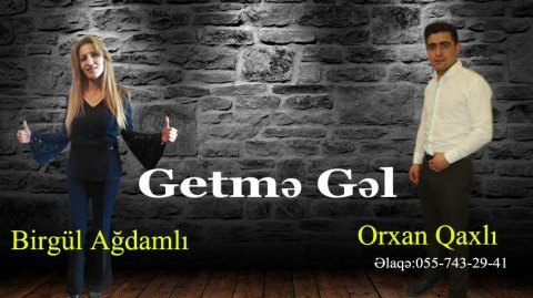 Birgül Agdamli Ft Orxan Qaxli - Getme Gel 2018