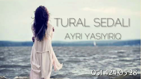Tural Sedali - Ayri Yasiyiriq