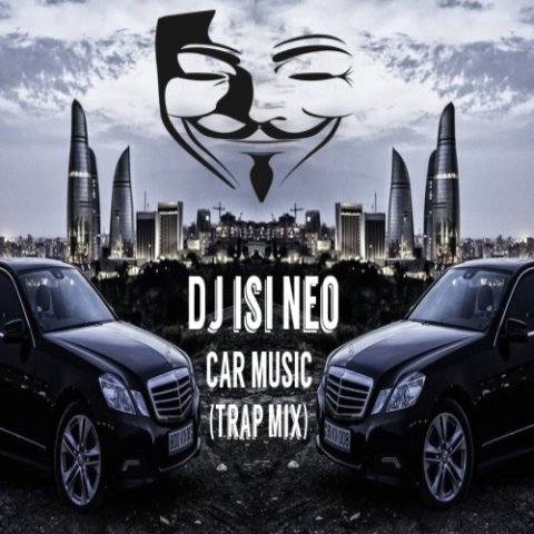Dj isi Neo - Car Music (Trap Mix) 2018
