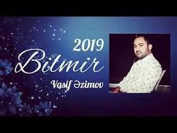 Vasif Ezimov - Bilmir 2019