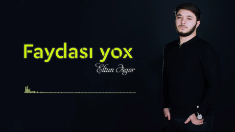 Eltun Esger - Faydasi Yox 2019