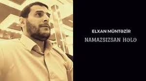 Elxan Muntezir - Namazsizsan hele 2018