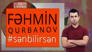 Fahmin Gurbanov - Sen Bilirsen 2019