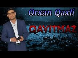 Orxan Qaxli Qayitmaz 2019