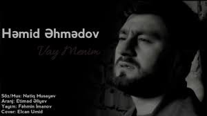 Hamid Ahmadov - VAY MENİM 2019