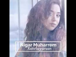 Nigar Muharrem - Xatirlayarsan 2019 YUKLE MP3