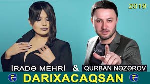 Qurban Nezerov ft Irade Mehri - Darixacaqsan 2019