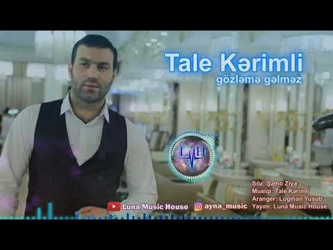Tale Kerimli - Gozleme Gelmez 2019
