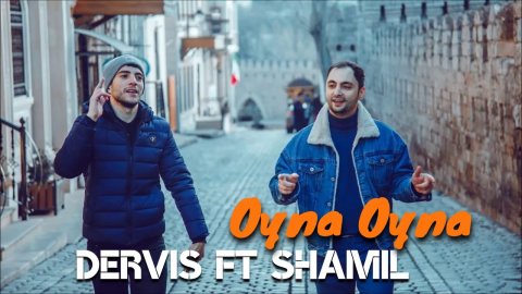 Dervish ft Shamil - Oyna Oyna 2019