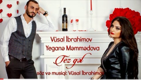 Vusal ibrahimov ft Yegane Memmedova - Tez gel 2019
