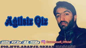 Orxan Masalli Agilsiz Qiz 2019
