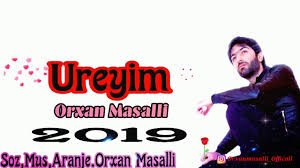 Orxan Masalli Ureyim 2019
