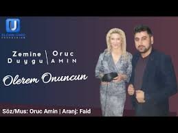 Oruc Amin ft Zemine Duygu - Olerem Onuncun 2019
