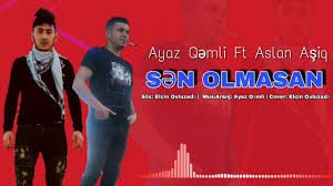 Ayaz Qemli ft Aslan Asiq - Sen Olmasan 2019