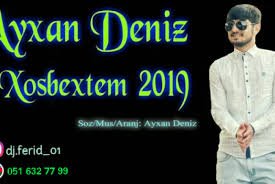 Ayxan Deniz - Xosbextem 2019