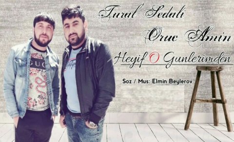Tural Sedali ft Oruc Amin - Heyif O Gunlerimden 2019 eXclusive