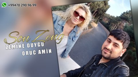 Oruc Amin ft Zemine Duygu - Son Zeng 2019 eXclusive