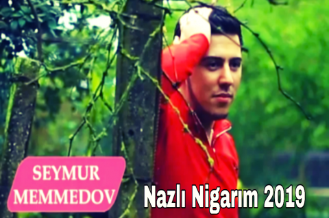 Seymur Memmedov - Nazlı Nigarım 2019 eXclusive