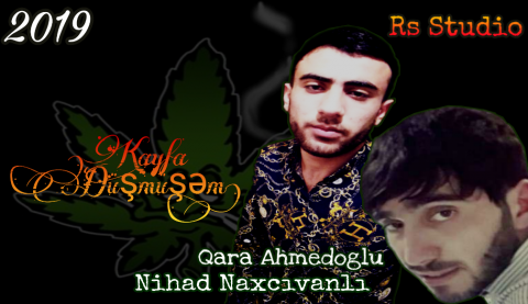 Qara Ahmedoglu ft Nihad Naxcivanli - Kayfa Dusmusem 2019
