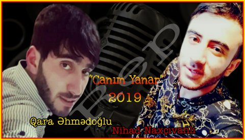 Qara Ahmedoglu ft Nihad Naxcivanli - Canim Yanar 2019 (Rep) LoGoSuZ