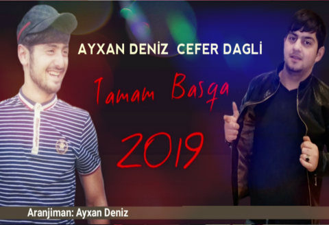 Ayxan Deniz ft Cefer Dagli - Tamam Basqadi 2019 eXclusive