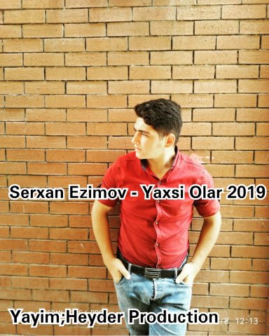 Serxan Ezimov - Yaxsi Olar 2019 Yeni