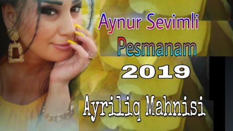 Aynur Sevimli - Pesmanam 2019 Ayriliq Mahnisi