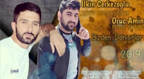 Ilkin Cerkezoglu ft Oruc Amin - Bizden Danisirlar 2019 (Yep Yeni Mahni)