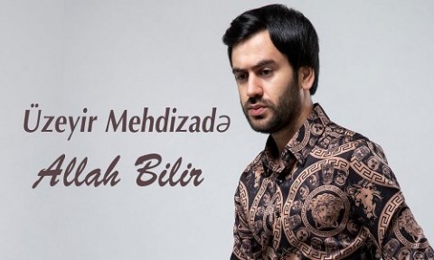 Uzeyir Mehdizade - Allah Bilir 2019