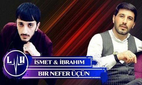 Ismet Cavadzade ft Ibrahim Zaur - Bir Nefer Ucun 2019