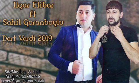 Ilqar Etibar ft Sahil Goranboylu - Derd Verdi 2019