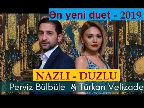Pərviz Bülbülə ft Türkan Vəlizadə - Nazlı Duzlu 2019