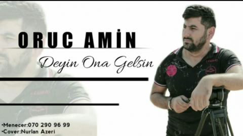 Oruc Amin -  Deyin Ona Gelsin 2019 exclusive