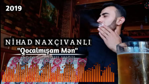 Nihad Naxcivanli - Qocalmisam Men 2019 Yeni Officila Music