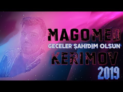 Magomed Kerimov - Geceler Sahidim Olsun 2019 eXclusive