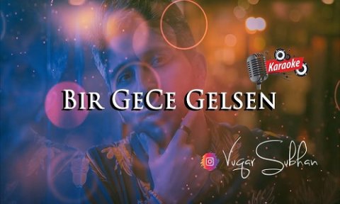 Vuqar Subhan - Bir Gece Gelsen 2019 (Karaoke Version)