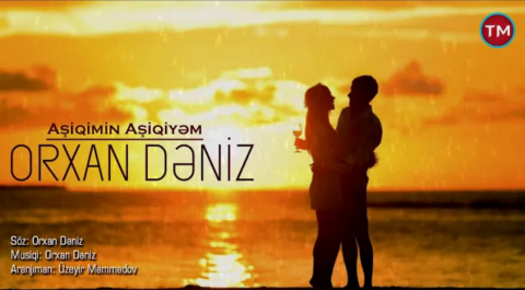 Orxan Dəniz - Aşiqimin Aşiqiyəm 2019 Yeni