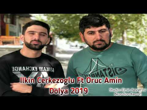 Ilkin CerkezOglu ft Oruc Amin - Dolya 2019