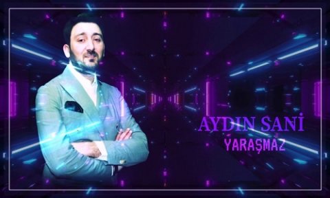 Aydın Sani - Yaraşmaz 2019