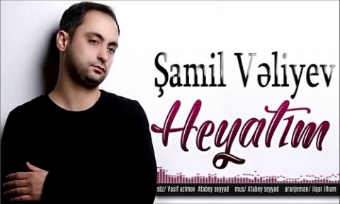 Samil Veliyev - Heyatim 2019