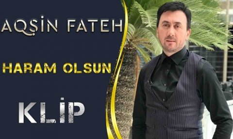 Aqsin Fateh - Haram Olsun 2019