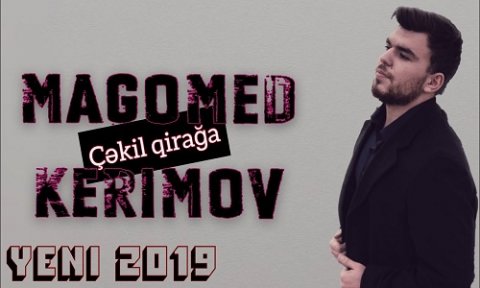Magomed Kerimov - Cekil Qiraga 2019