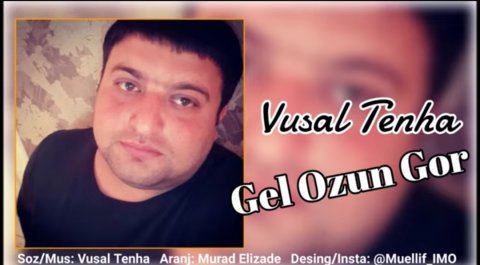 Vusal Tenha - Gel Ozun Gor 2019 Yeni