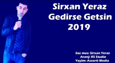 Sirxan Yeraz - Gedirse Getsin 2019 Yeni