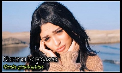 Narana Pasayeva - Harda Qirilar Qirilar 2019
