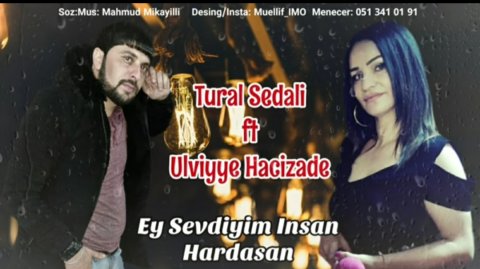 Tural Sedali Ft Ulviye Hacizade - Ey Sevdiyim insan Haralardasan  2019 Yeni