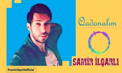 Samir Ilqarli - QADANALIM 2019